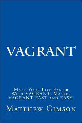 Vagrant: Make Your Life Easier With VAGRANT. Master VAGRANT FAST and EASY!