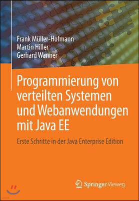 Programmierung Von Verteilten Systemen Und Webanwendungen Mit Java Ee: Erste Schritte in Der Java Enterprise Edition