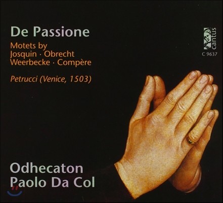 Odhecaton Ľÿ - Ļ  / 丣 / 극Ʈ: ׻  Ʈ (De Passione - Motets by Josquin / Obrecht / Weerbecke / Compere)