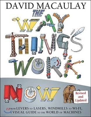 The Way Things Work: Newly Revised Edition: The Newly Revised Edition-From Levers to Lasers, Windmills to Wi-Fi, a Visual Guide to the World of Machin