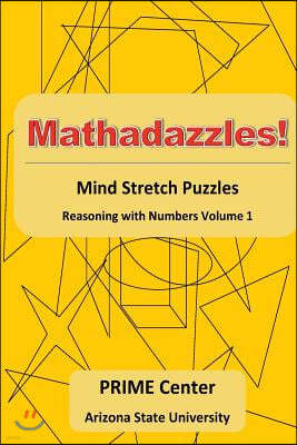 Mathadazzles Mind Stretch Puzzles: Reasoning with Numbers Volume 1