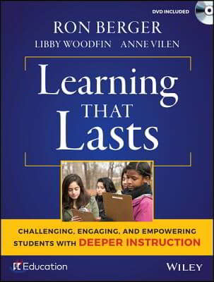 Learning That Lasts: Challenging, Engaging, and Empowering Students with Deeper Instruction [With DVD]