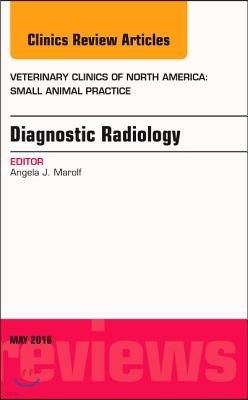 Diagnostic Radiology, an Issue of Veterinary Clinics of North America: Small Animal Practice: Volume 46-3