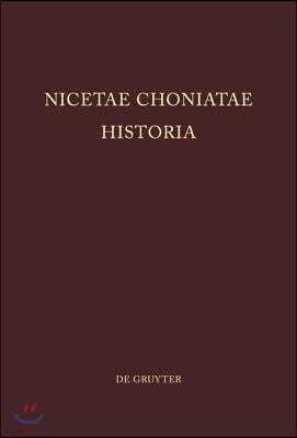 Nicetae Choniatae Historia: Pars Prior: Praefationem Et Textum Continens. Pars Altera: Indices Continens