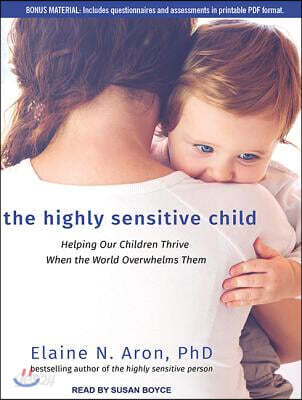 The Highly Sensitive Child: Helping Our Children Thrive When the World Overwhelms Them