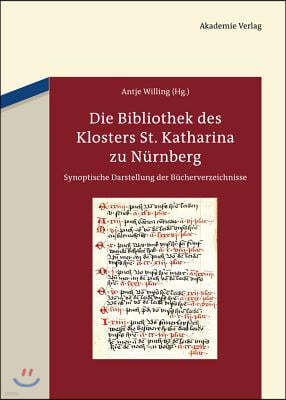 Die Bibliothek Des Klosters St. Katharina Zu Nürnberg: Synoptische Darstellung Der Bücherverzeichnisse