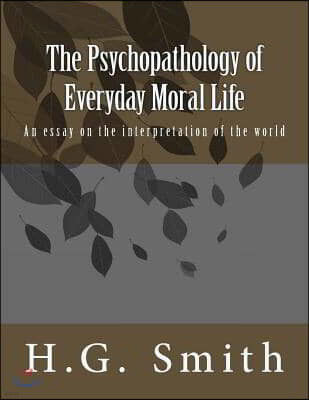 The Psychopathology of Everyday Moral Life: An essay on the interpretation of the world