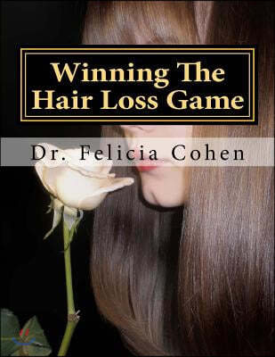 Winning The Hair Loss Game: Proven Tips, Tricks And Tactics To Prevent Hair Loss