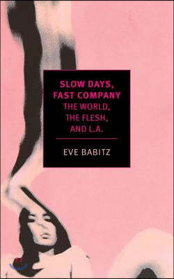 Slow Days, Fast Company: The World, the Flesh, and L.A.