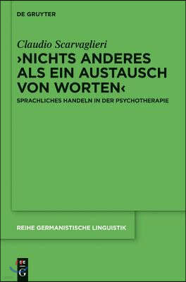 >Nichts Anderes ALS Ein Austausch Von Worten: Sprachliches Handeln in Der Psychotherapie