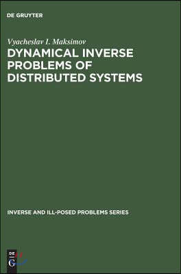 Dynamical Inverse Problems of Distributed Systems: Inverse and Ill-Posed Problems Series