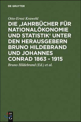 Die 'Jahrbücher Für Nationalökonomie Und Statistik' Unter Den Herausgebern Bruno Hildebrand Und Johannes Conrad 1863 - 1915