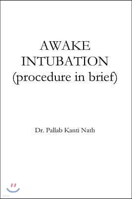 Awake Intubation (procedure in Brief)