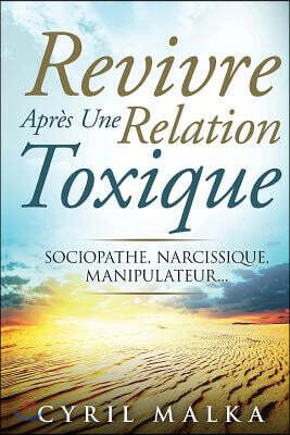 Createspace Independent Publishing Platform Revivre Apres Une Relation Toxique: Sociopathe, Narcissique, Manipulateur...