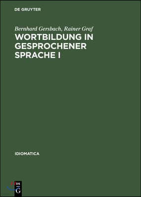 Wortbildung in Gesprochener Sprache I: Die Substantiv-, Verb- Und Adjektiv-Zusammensetzungen Und -Ableitungen Im Häufigkeitswörterbuch Gesprochender S