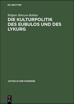 Die Kulturpolitik Des Eubulos Und Des Lykurg: Die Denkmäler- Und Bauprojekte in Athen Zwischen 355 Und 322 V. Chr.