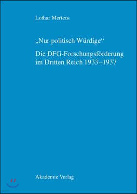 "Nur politisch Würdige". Die DFG-Forschungsförderung im Dritten Reich 1933-1937