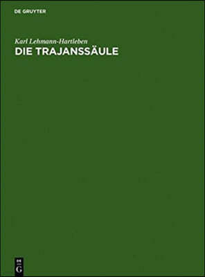 Die Trajanssäule: Ein Römisches Kunstwerk Zu Beginn Der Spätantike. Text, Tafeln