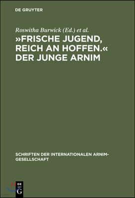 »Frische Jugend, Reich an Hoffen.« Der Junge Arnim: Zernikower Kolloquium Der Internationalen Arnim-Gesellschaft