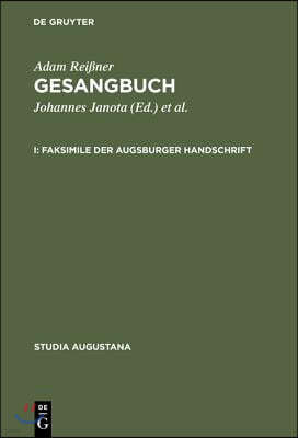 Gesangbuch: I. Faksimile Der Augsburger Handschrift, II. Kommentar Zur Augsburger Handschrift