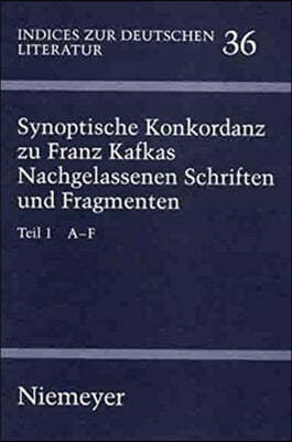 Synoptische Konkordanz Zu Franz Kafkas Nachgelassenen Schriften Und Fragmenten: Teil 1: A F. Teil 2: G Q. Teil 3: R Z