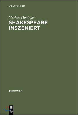 Shakespeare Inszeniert: Das Westdeutsche Regietheater Und Die Theatertradition Des >Dritten Deutschen Klassikers