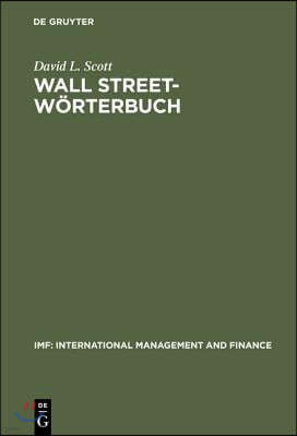 Wall Street-Wörterbuch: Börsenlexikon Von a Bis Z Für Den Investor Von Heute Aktuelle Tips Von Investment-Experten - Ihr Assistent Beim Manage