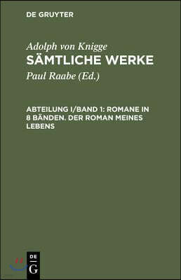 De Gruyter Samtliche Werke, Abteilung I/Band 1, Romane in 8 Banden. Der Roman meines Lebens