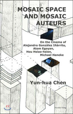 Mosaic Space and Mosaic Auteurs: On the Cinema of Alejandro Gonzalez Inarritu, Atom Egoyan, Hou Hsiao-Hsien, Michael Haneke