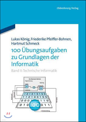 100 Übungsaufgaben Zu Grundlagen Der Informatik: Band II: Technische Informatik