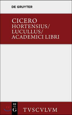 Hortensius. Lucullus. Academici Libri: Lateinisch - Deutsch