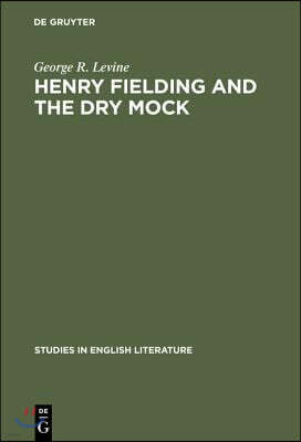 Henry Fielding and the Dry Mock: A Study of the Techniques of Irony in His Early Works
