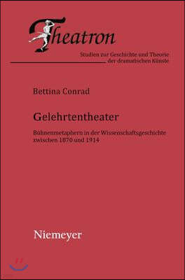 Gelehrtentheater: Bühnenmetaphern in Der Wissenschaftsgeschichte Zwischen 1870 Und 1914