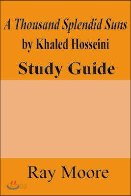 A Thousand Splendid Suns by Khaled Housseini: A Study Guide