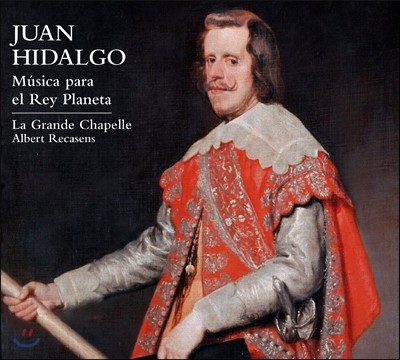 La Grande Chapelle 후안 이달고: 행성왕을 위한 음악 - 실내 성악 작품집 (Juan Hidalgo: Musica para el Rey Planeta)