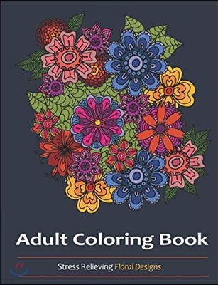 Adult Coloring Books: Over 30 Stress Relieving Floral Designs