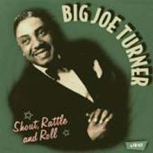 Big Joe Turner - Shout, Rattle & Roll