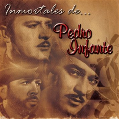 Pedro Infante - Inmortales De Pedro Infante
