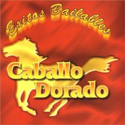 Caballo Dorado - Exitos Bailables