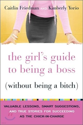 The Girl's Guide to Being a Boss (Without Being a Bitch)