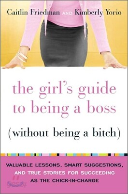 The Girl's Guide to Being a Boss (Without Being a Bitch)