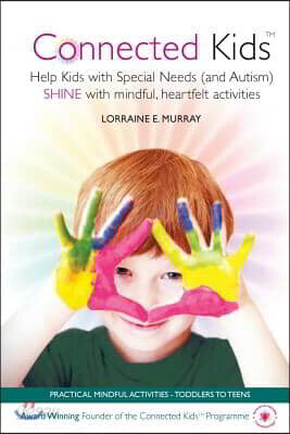 Connected Kids: Help Kids with Special Needs (and Autism) SHINE with mindful, heartfelt activities