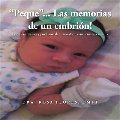 "Peque"... Las memorias de un embrion!: La historia magica y prodigiosa de tu transformacion semana a semana