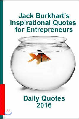 Jack Burkhart's Inspirational Quotes for Entrepreneurs: Daily Quotes 2016