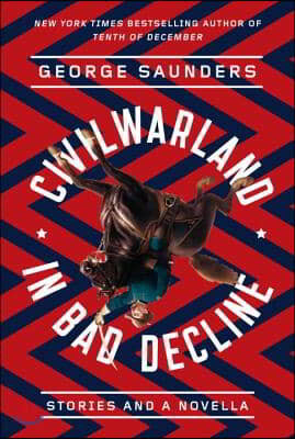 Civilwarland in Bad Decline: Stories and a Novella