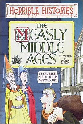 Horrible Histories : The Measly Middle Ages