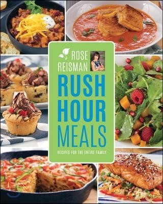 Rose Reisman's Rush Hour Meals: Recipes for the Entire Family