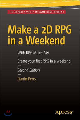 Make a 2D RPG in a Weekend: Second Edition: With RPG Maker Mv