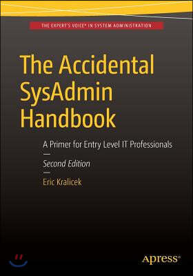 The Accidental Sysadmin Handbook: A Primer for Early Level It Professionals