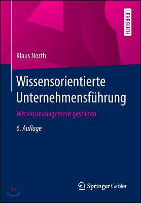 Wissensorientierte Unternehmensfuhrung: Wissensmanagement Gestalten